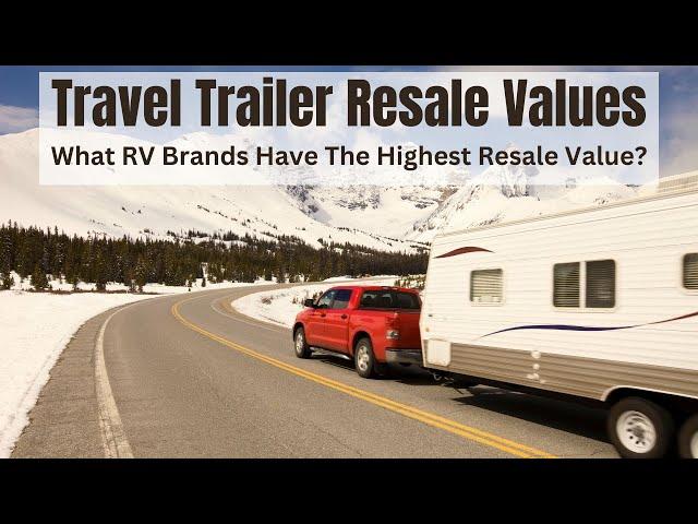 The Best RV Travel Trailer Brands And Models For Resale Value