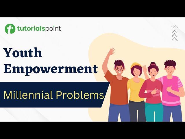 Youth Empowerment | Millennial Problems | Tutorialspoint