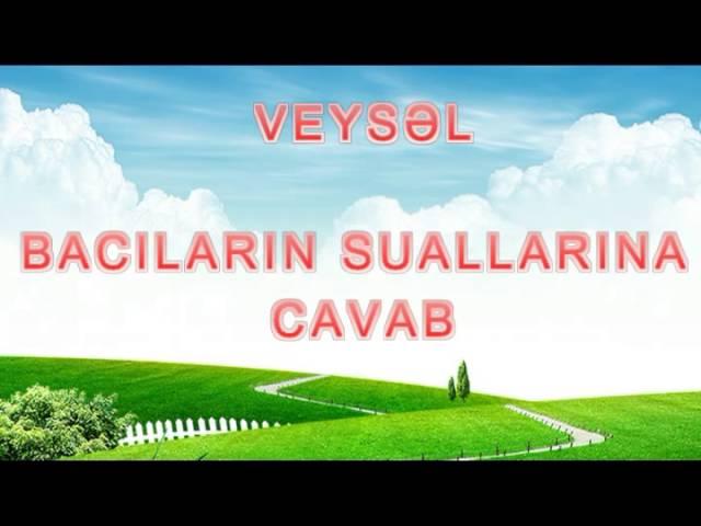 Veysəl - Bacıların suallarına cavab (26.10.2015)