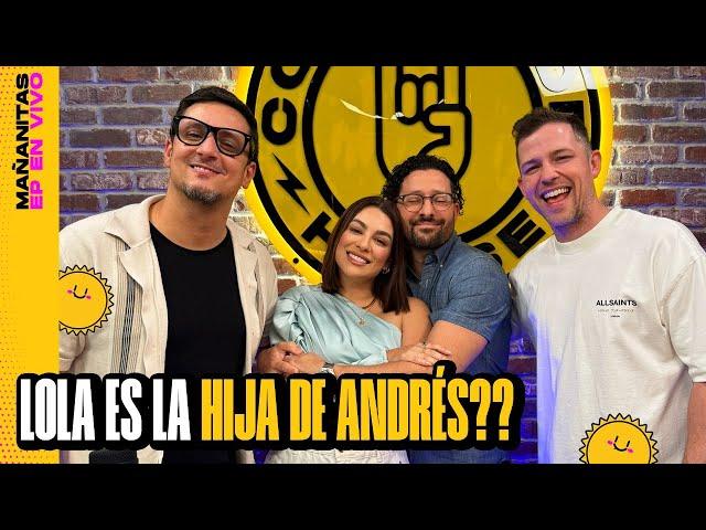 LOLA ES LA HIJA DE ANDRÉS? | MAÑANITAS ️