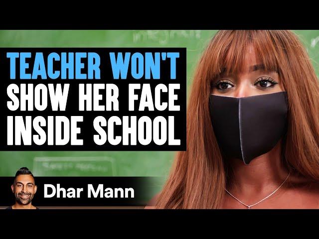 TEACHER WON'T Show HER FACE Inside SCHOOL | Dhar Mann Studios