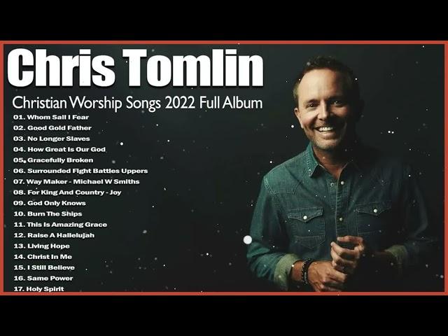 Chris Tomlin Greatest Hits Playlist 2023 – Chris Tomlin Worship Songs 2023 Full Album