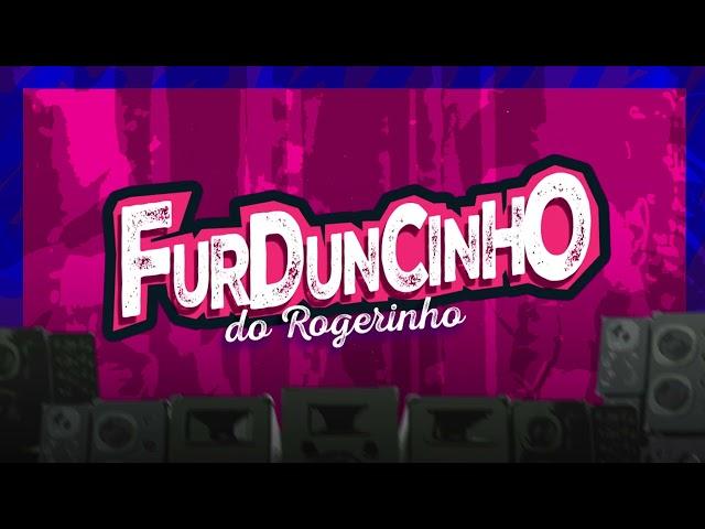 FURDUNCINHO DO ROGERINHO