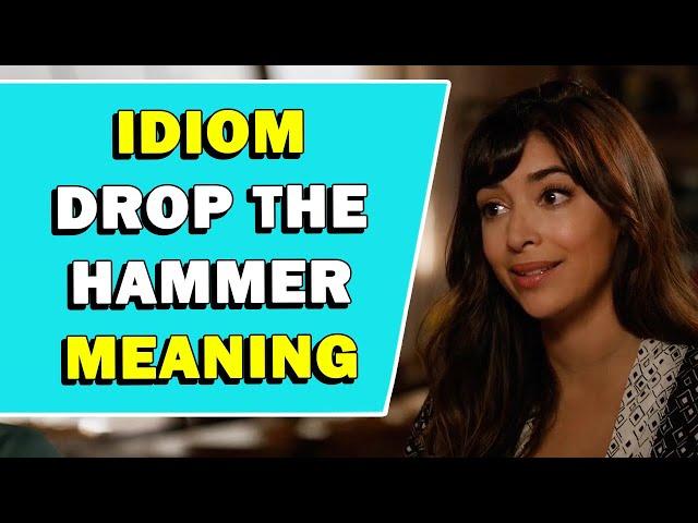 Idiom 'Drop The Hammer' Meaning