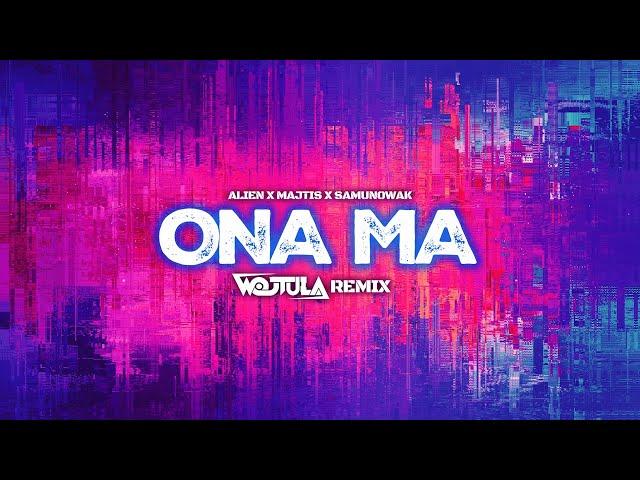 ALIEN X MAJTIS X SAMUNOWAK - Ona ma (WOJTULA REMIX)