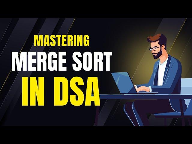 Mastering Merge Sort Algorithm in DSA  | Data Structure and Algorithm for beginnners