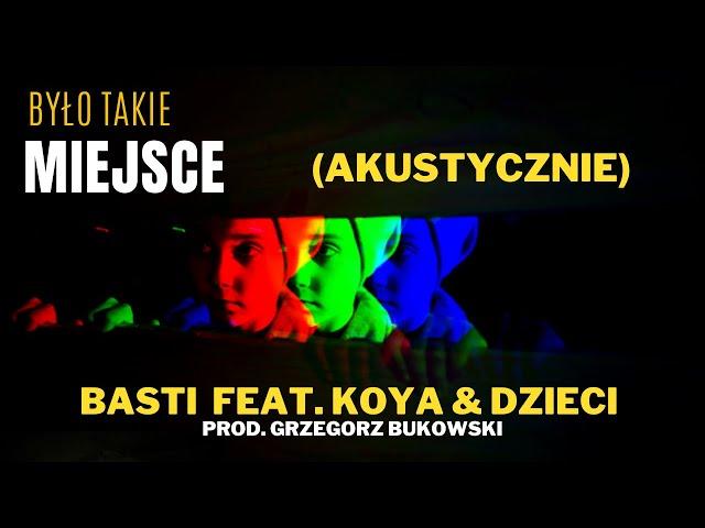 Basti ft. Koya & Dzieci - "Było takie miejsce" (akustycznie) Prod. Grzegorz Bukowski / "2021-2023"