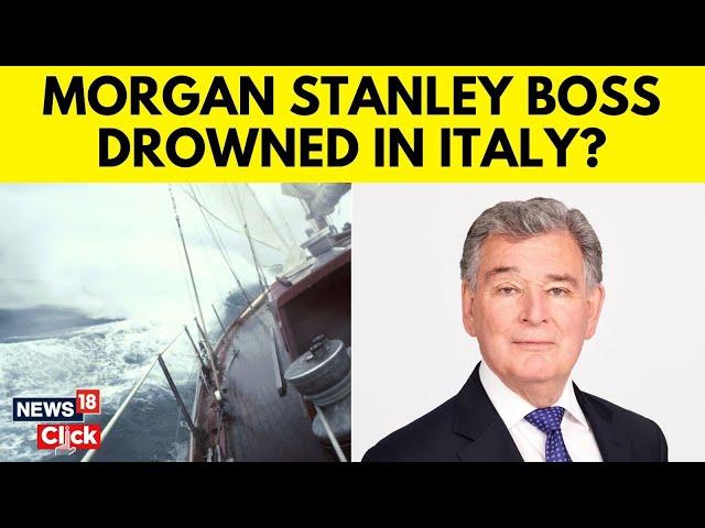 Morgan Stanley Boss Jonathan Bloomer, Tech Tycoon Mike Lynch Missing In Sicily Yacht Sinking | N18G