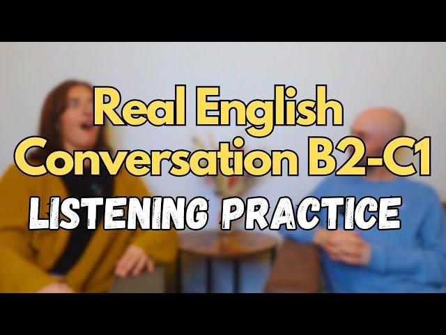 Real English Conversation B1-C2 - Native English Speaker Listening Practice  #11