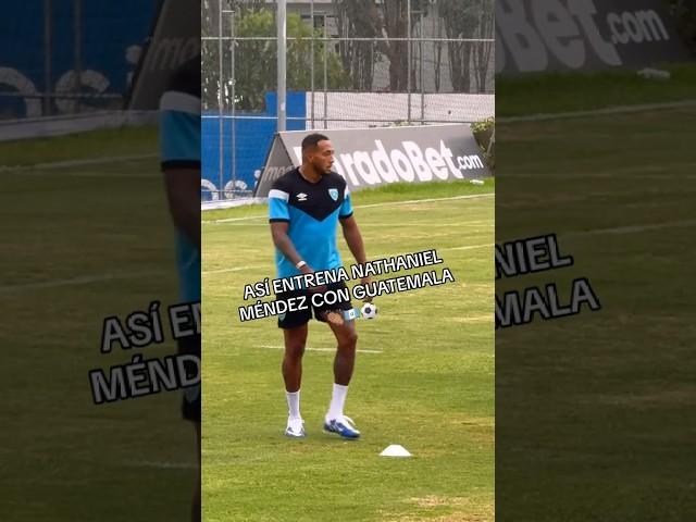 ASÍ ENTRENA NATHANIEL MÉNDEZ CON GUATEMALA ️ #shorts #viral #short #fyp #video #reels #viralvid