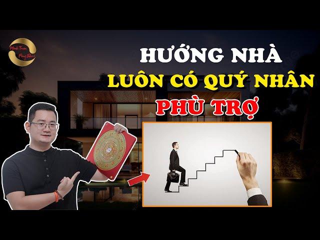 HƯỚNG NHÀ LUÔN CÓ QUÝ NHÂN PHÙ TRỢ |THẦY TUẤN PHONG THỦY|