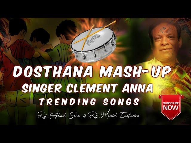 Dosthana Mash-Up ||Clement Anna Trending Songs Remix Dj Manish Exclusive & Dj Akash Sonu