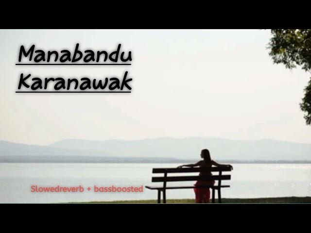 Manabandu Karanawak|slowedreverb|Bassboosted