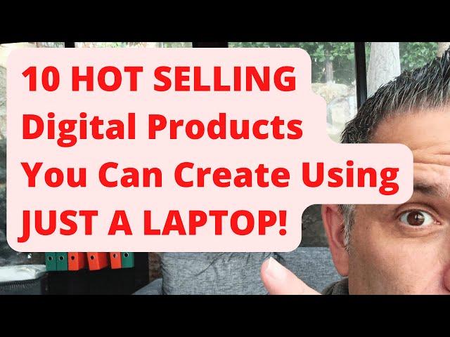 10 HOT SELLING Digital Products You Can Create Using JUST A LAPTOP!