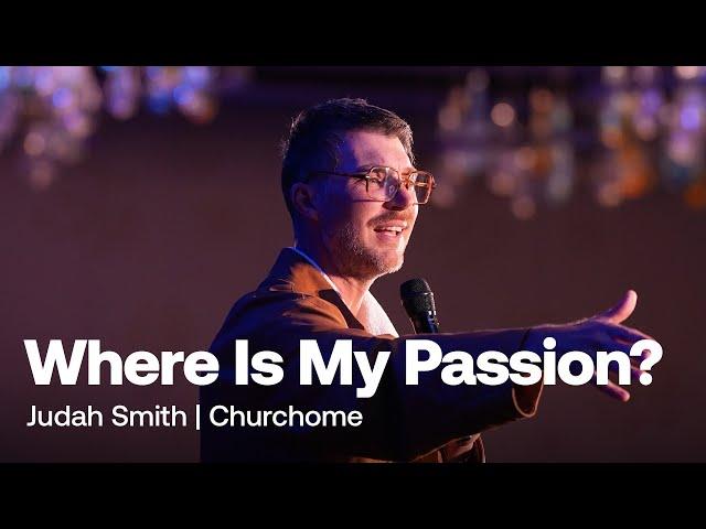 Where Is My Passion | Judah Smith