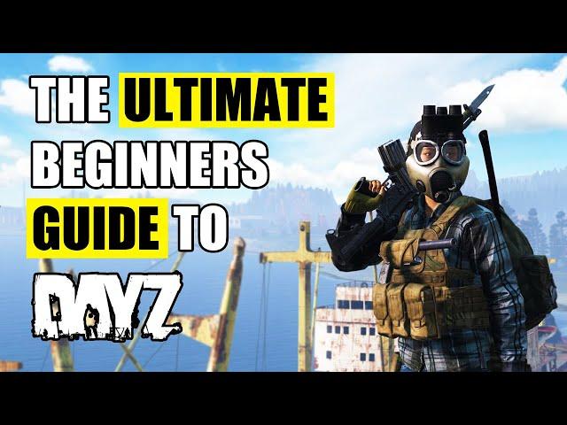 The Ultimate Beginners Guide to DayZ for 2025 (PC/XBOX/PS5)