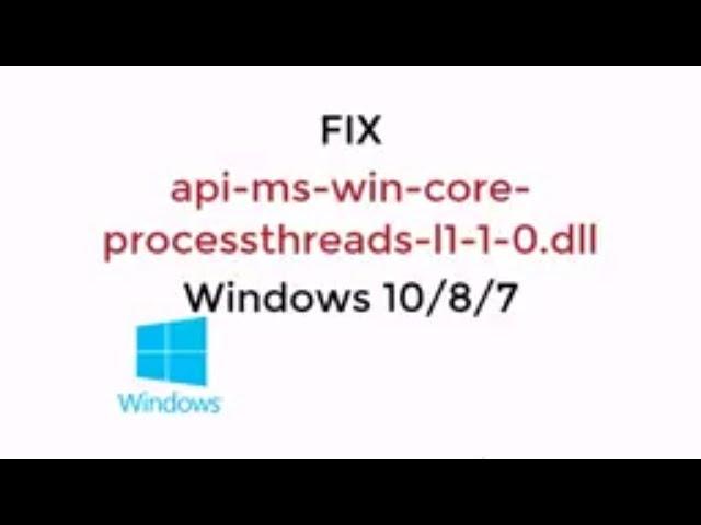 FIX api-ms-win-core-processthreads-l1-1-0.dll Windows 10/8/7 [UPDATED 2019]