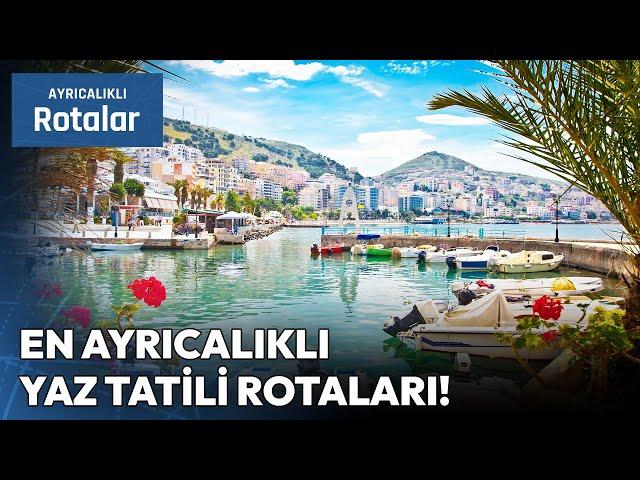 Dünya'da Yaz Tatilinin En Ayrıcalıklı Rotaları! | Ayrıcalıklı Rotalar