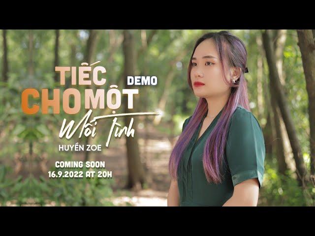 TIẾC CHO MỘT MỐI TÌNH - DEMO │ HUYỀN ZOE │ COMING SOON 20h - 16.9.2022