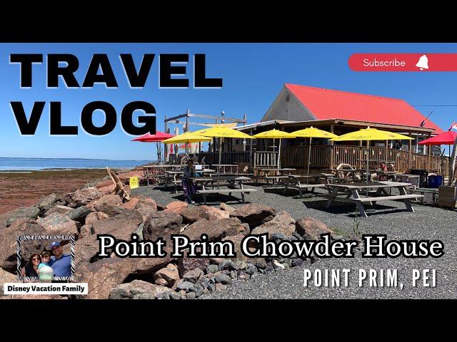 PEI Dining Vlog at Point Prim Chowder House, Prince Edward Island