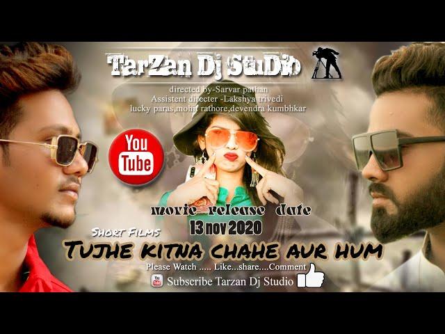 Short Film | Trailer 2020 | TUJHE KITNA CHAHE AUR HUM | TARZAN DJ STUDIO