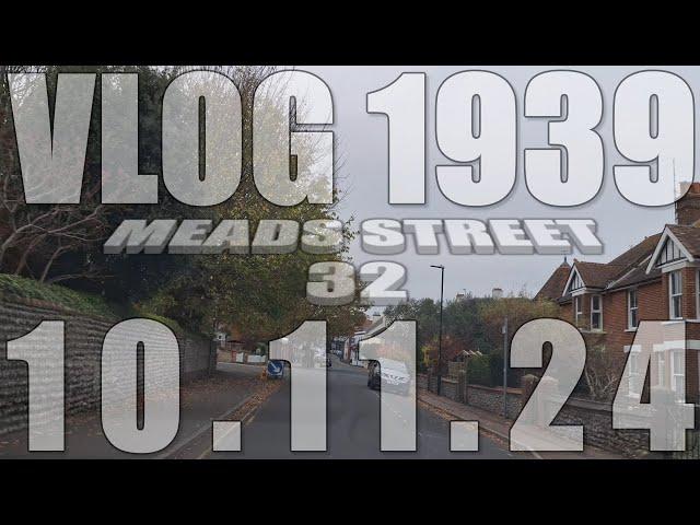 Meads Street 32 | VLOG 1939 | 10.11.24 | Eastbourne | East Sussex