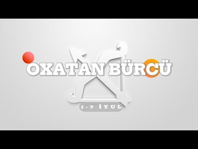 OXATAN BÜRCÜ. Həftəlik bürc proqnozu (1-7 İYUL) #yayburcu