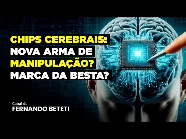 CHIPS CEREBRAIS: NOVA ARMA DE MANIPULAÇÃO? MARCA DA BESTA? | CARLOS TORRES - FERNANDO BETETI