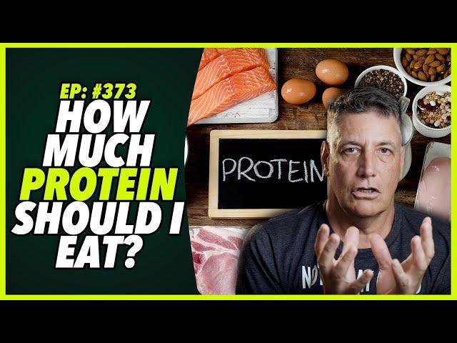 Ep:373 HOW MUCH PROTEIN SHOULD I EAT?