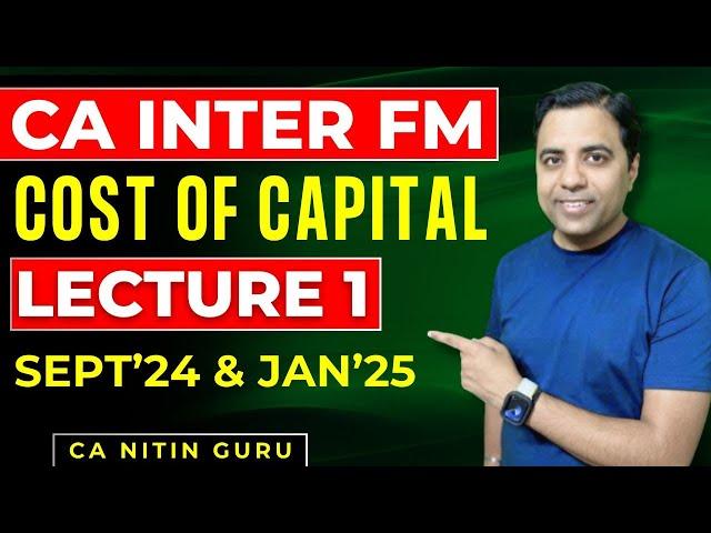 CA Inter Cost of Capital Lecture-1 | ICAI September 2024 & May 2025 Exams |CA Inter FM|CA Nitin Guru