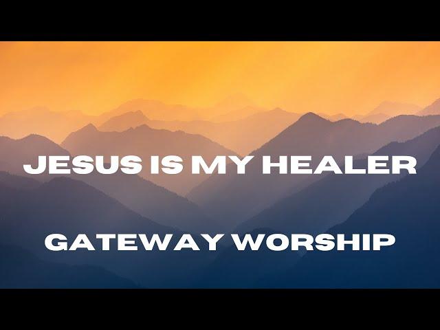 Jesus Is My Healer (Feat. Jessie Harris) - (Lyric video) - Gateway Worship