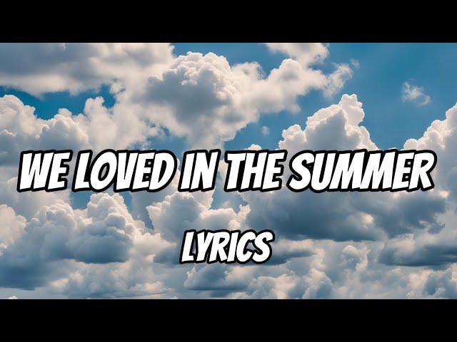 We loved in the Summer (Lyrics)