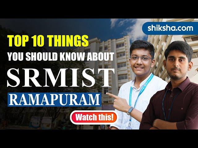 Top 10 Things You Should Know About SRMIST Ramapuram