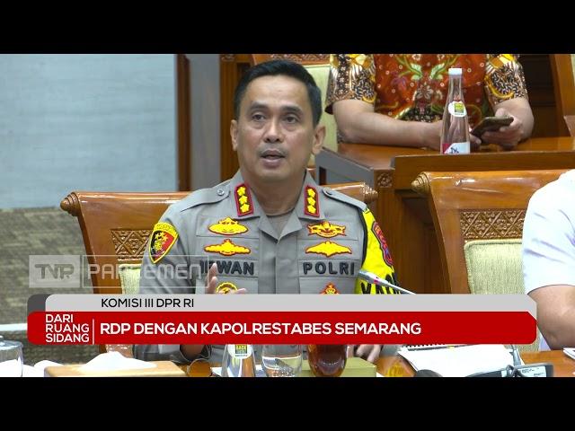 Komisi III DPR RI Rapat Dengar Pendapat Dengan Kapolrestabes Semarang