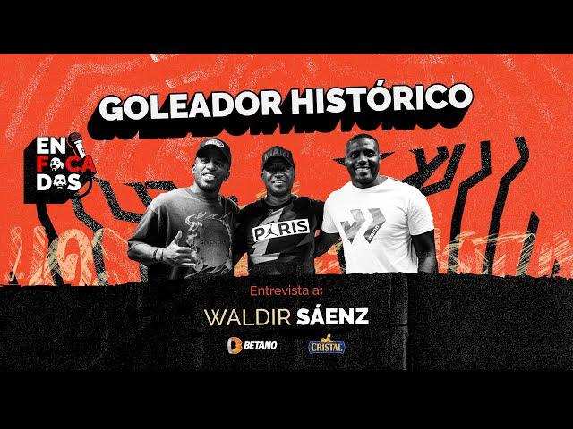 ENFOCADOS - JEFFERSON FARFAN & ROBERTO GUIZASOLA - ENTREVISTA A WALDIR SÁENZ -  GOLEADOR HISTÓRICO