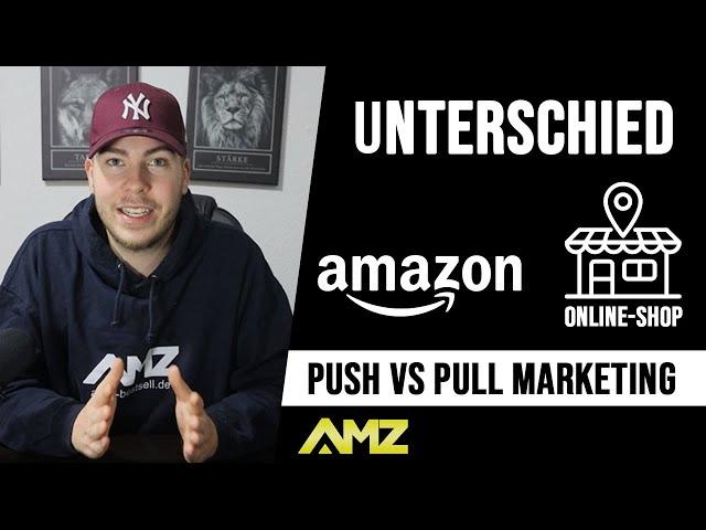 Unterschied zwischen AMAZON und ONLINE SHOP - PUSH VS PULL Marketing - AMZ-Bestsell