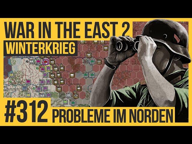 Probleme im Norden #312 | WAR IN THE EAST 2 |  Die große Kampagne | Let's Play