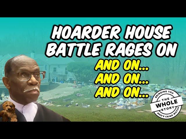 Hoarder House Lawsuit Update - It's Still Going, With No End in Sight