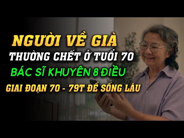 NHIỀU NGƯỜI GIÀ CHẾT Ở TUỔI 70: Muốn Sống Lâu Ở Giai Đoạn 70 - 79 Tuổi Bác Sĩ Khuyên 8 Điều Này