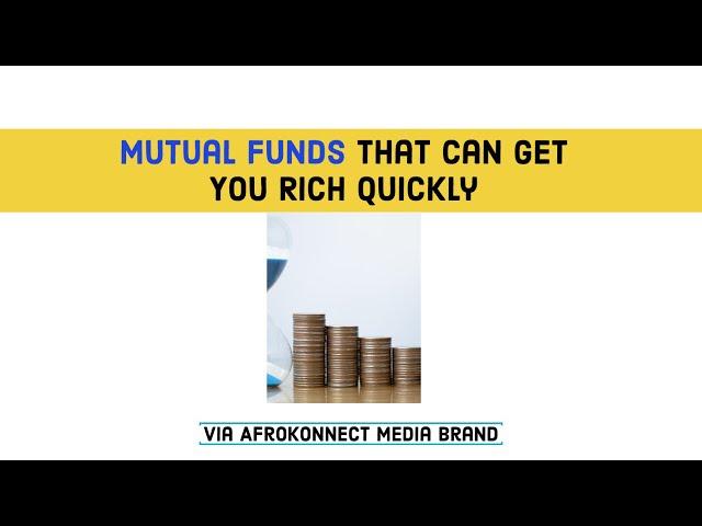 Mutual Funds that can get You Rich Quickly (How to invest in mutual funds)