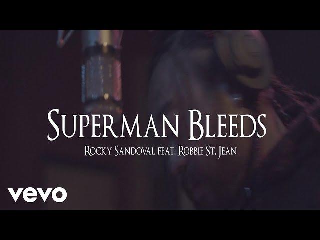 Rocky Sandoval, Robbie St. Jean - Superman Bleeds (Official Video)