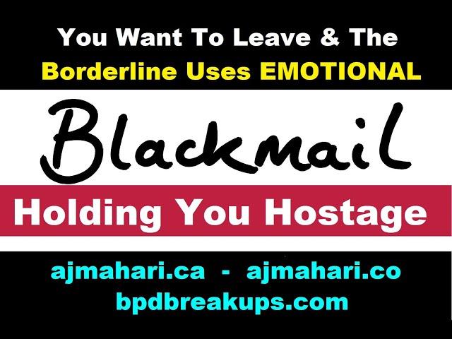 BPD Relationship You Want To Leave & The Borderline Uses Emotional Blackmail