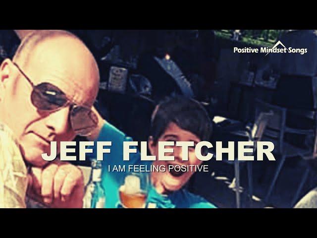 I Am Feeling Positive [Positive Mindset Song] Jeff Fletcher