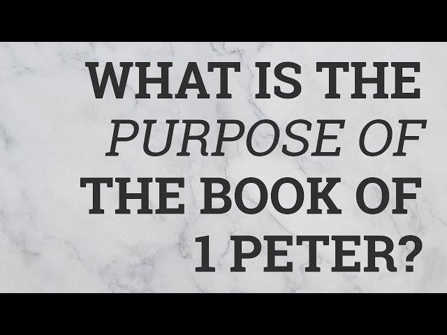 What Is the Purpose of the Book of 1 Peter?