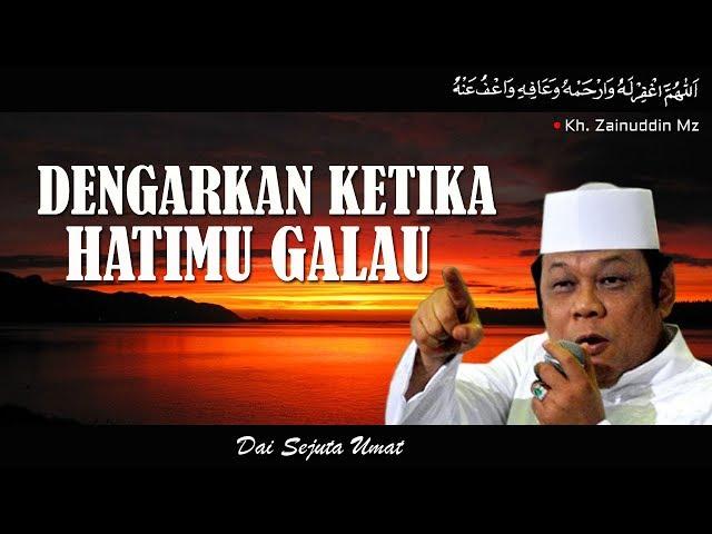 Dengarkan Ketika Hatimu Sedang Galau - KH Zainuddin MZ