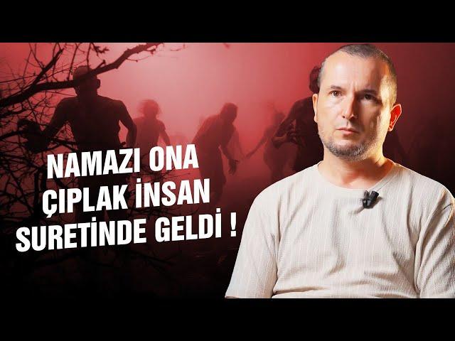 Namazı ona çıplak insan suretinde geldi! / Kerem Önder