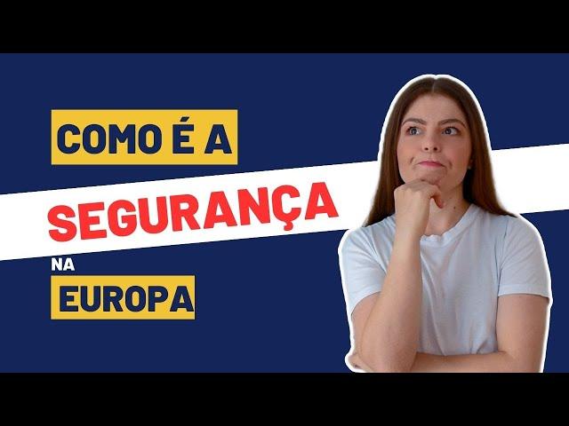 COMO É A SEGURANÇA NA EUROPA?