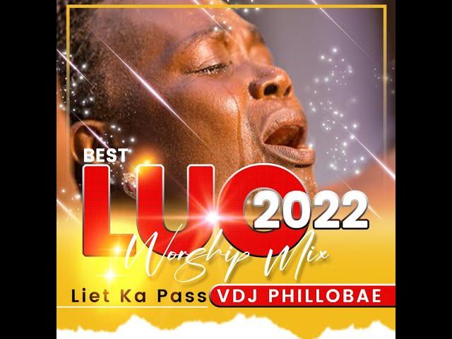 NEW & BEST OF LUO WORSHIP/GOSPEL MIX 2022-VDJ PHILLOBAE, Liet Ka Pass