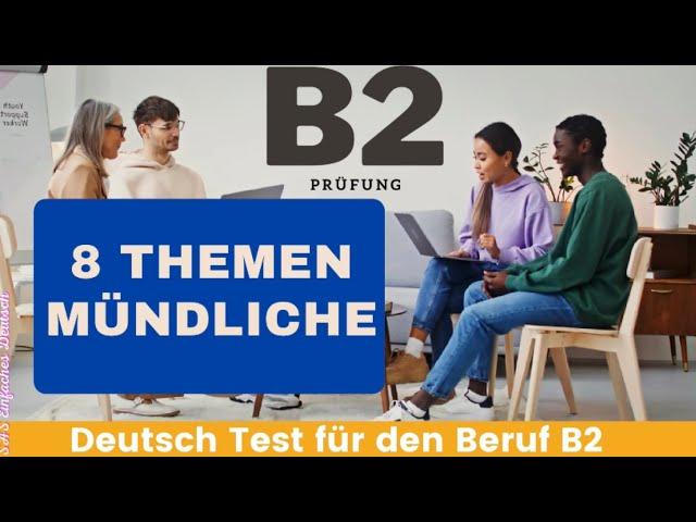 8 Themen Mündliche B2 | Deutsch Test für den Beruf | beruflich Mündliche | TELC Beruflich |DTB B2 |