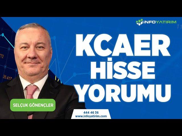 Selçuk Gönençler'den KCAER Hisse Yorumu "28 Mart 2024" | İnfo Yatırım